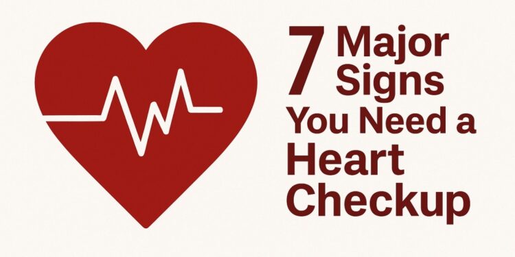 7 Major Signs You Need a Heart Checkup — Before It’s Too Late